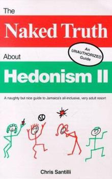 Paperback The Naked Truth about Hedonism II: A Naughty But Nice Guide to Jamaica's All-Inclusive, Very Adult Resort Book