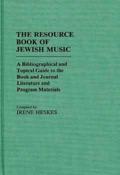 Hardcover The Resource Book of Jewish Music: A Bibliographical and Topical Guide to the Book and Journal Literature and Program Materials Book