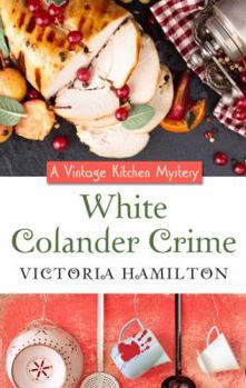 White Colander Crime - Book #5 of the Vintage Kitchen Mystery