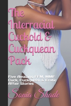 Paperback The Interracial Cuckold & Cuckquean Pack: Five Amazing FFM, MMF Cuck, Cuckqueen & Erotic Affair Stories Book