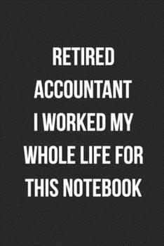 Paperback Retired Accountant I Worked My Whole Life For This Notebook: Blank Lined Journal For Retired Accountants CPA Accountancy Notebook Accounting Coworker Book