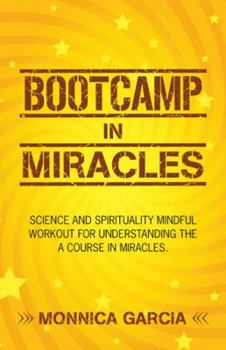 Hardcover Bootcamp in Miracles: Science and Spirituality Mindful Workout for Understanding the Course in Miracles Book