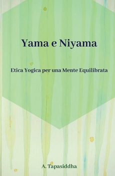 Paperback Etica Yogica per Una Mente Equilibrata: Yama e Niyama [Italian] Book