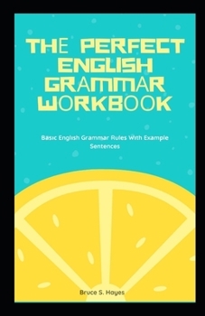 Th? Perfect English Gr?mm?r W?rkb??k: B???? Engl??h Gr?mm?r Rul?? W?th Ex?m?l? Sentences
