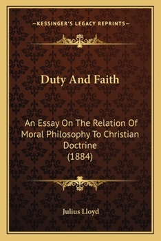 Paperback Duty And Faith: An Essay On The Relation Of Moral Philosophy To Christian Doctrine (1884) Book