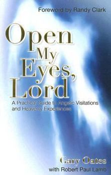Paperback Open My Eyes, Lord: A Practical Guide to Angelic Visitations and Heavenly Experiences Book