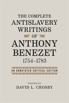 Hardcover The Complete Antislavery Writings of Anthony Benezet, 1754-1783: An Annotated Critical Edition Book