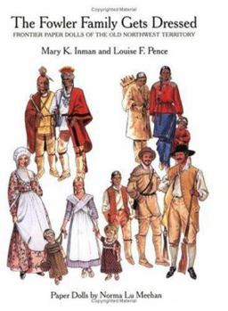 Paperback The Fowler Family Gets Dressed: Frontier Paper Dolls of the Old Northwest Territory Book