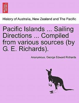 Paperback Pacific Islands ... Sailing Directions ... Compiled from Various Sources (by G. E. Richards). Book