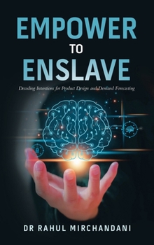 Hardcover Empower to Enslave: Decoding Intentions for Product Design and Demand Forecasting Book