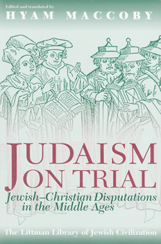 Judaism on Trial: Jewish-Christian Disputations in the Middle Ages (The Littman Library of Jewish Civilization)