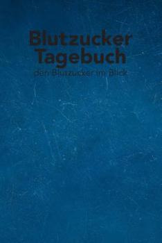 Paperback Blutzucker Tagebuch - Den Blutzucker Im Blick: Tagebuch Zum Ausf?llen F?r Typ 2 Diabetiker [German] Book