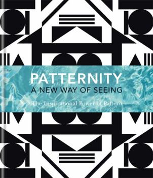 Hardcover Patternity. a New Way of Seeing: The Inspirational Power of Pattern Book