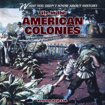 Life in the American Colonies - Book  of the What You Didn't Know About History