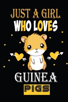 Just a Girl Who Loves Guinea Pigs: Perfect Guinea Pigs Lover Gift For Girl. Cute Notebook for Guinea Pigs Lover. Gift it to your Sister, Daughter, ... Cute Lined Notebook Gift For Girls, Women.