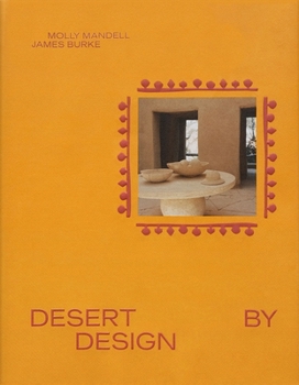 Hardcover Desert by Design: Creative Minds, Arid Places, Tailor-Made Spaces Book