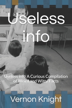 Paperback Useless info: Useless info A Curious Compilation of Weird and Witty Facts Book