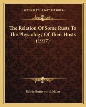 Paperback The Relation Of Some Rusts To The Physiology Of Their Hosts (1917) Book