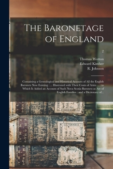 Paperback The Baronetage of England: Containing a Genealogical and Historical Account of All the English Baronets Now Existing: ... Illustrated With Their Book