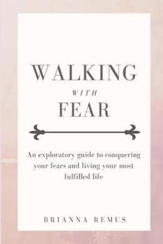 Paperback Walking with Fear: An exploratory guide to conquering your fears and living your most fulfilled life Book