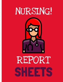 Nursing Report Sheets: Patient Care Nursing Report | Change of Shift | Hospital RN's | Long Term Care | Body Systems | Labs and Tests | Assessments | Nurse Appreciation Day |