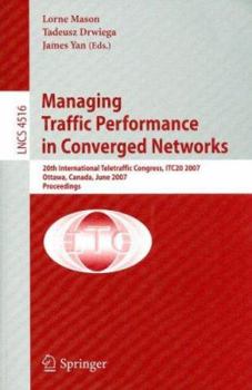 Paperback Managing Traffic Performance in Converged Networks: 20th International Teletraffic Congress, ITC20 2007 Ottawa, Canada, June 17-21, 2007 Proceedings Book