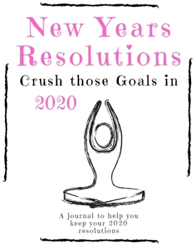 Paperback New Years Resolutions: Crush Those Goals in 2020: A Journal to Help you Keep your 2020 Resolutions Book