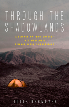 Hardcover Through the Shadowlands: A Science Writer's Odyssey Into an Illness Science Doesn't Understand Book