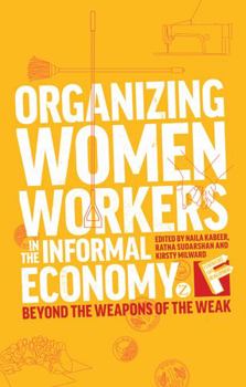 Paperback Organizing Women Workers in the Informal Economy: Beyond the Weapons of the Weak Book