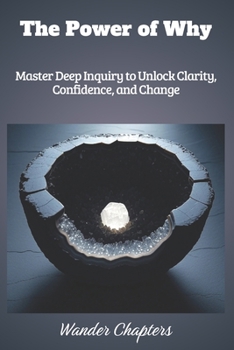Paperback The Power of Why: Master Deep Inquiry to Unlock Clarity, Confidence, and Change Book