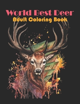 World Best Deer Adult Coloring Book: Deer Patterns for Relaxation, Fun, and Stress Relief Adult Coloring Books. Deer Coloring And Activity Book For Adults