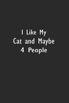 I Like My Cat and Maybe 4 People: Lined Notebook (110 Pages 6" x 9" )