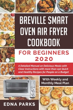 Paperback Breville Smart Oven Air Fryer Cookbook for Beginners: A Detailed Manual on Delicious Meals with Clear Instructions with more than 150 Quick and Health Book