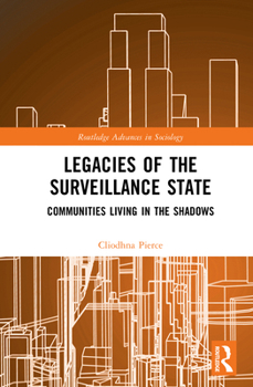 Legacies of the Surveillance State: Communities Living in the Shadows (Routledge Advances in Sociology)