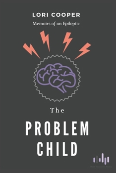 The Problem Child : Memoirs of an Epileptic