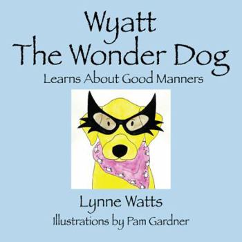 Paperback Wyatt the Wonder Dog: Learns about Good Manners Book