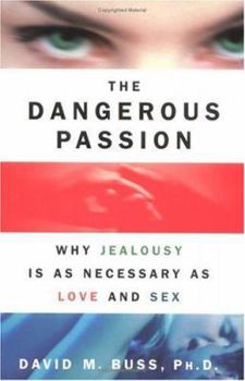 Hardcover The Dangerous Passion: Why Jealousy is as Necessary as Love and Sex Book