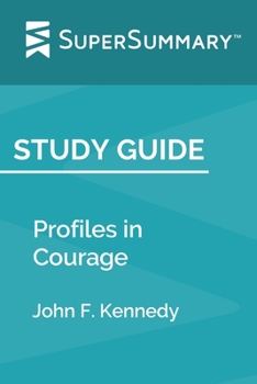 Paperback Study Guide: Profiles in Courage by John F. Kennedy (SuperSummary) Book