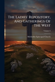 Paperback The Ladies' Repository, And Gatherings Of The West; Volume 8 Book