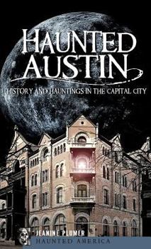 Hardcover Haunted Austin: History and Hauntings in the Captial City Book