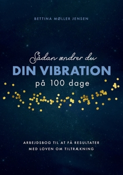 Paperback Sådan ændrer du dine vibrationer på 100 dage: Arbejdsbog til at få resultater med Loven om Tiltrækning [Danish] Book