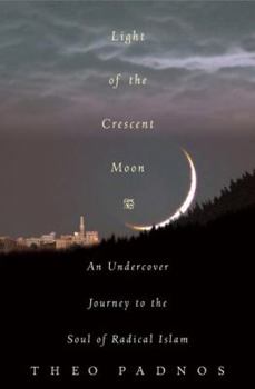 Hardcover Light of the Crescent Moon: An Undercover Journey to the Troubled Soul of Islam Book