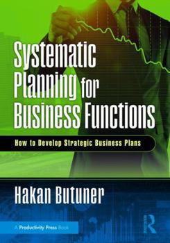 Paperback Systematic Planning for Business Functions: How to Develop Strategic Business Plans Book