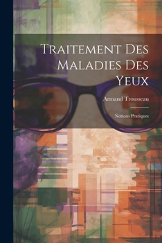 Paperback Traitement Des Maladies Des Yeux: Notions Pratiques [French] Book