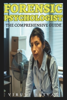 Paperback Forensic Psychologist - The Comprehensive Guide: Understanding the Mind in the Criminal Justice System Book