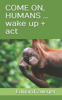 Paperback COME ON, HUMANS ... wake up + act Book