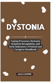 Paperback Dystonia: Coping Processes, Dystonia Symptom Recognition, and Early Indicators: A Patient and Caregiver Handbook Book