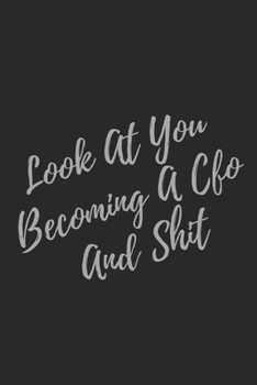 Look At You Becoming A CFO And Shit: Blank Lined Journal CFO Notebook & Journal (Gag Gift For Your Not So Bright Friends and Coworkers)