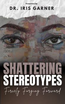 Paperback Shattering Stereotypes: Fiercely Forging Forward Book