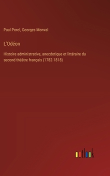 Hardcover L'Odéon: Histoire administrative, anecdotique et littéraire du second théâtre français (1782-1818) [French] Book